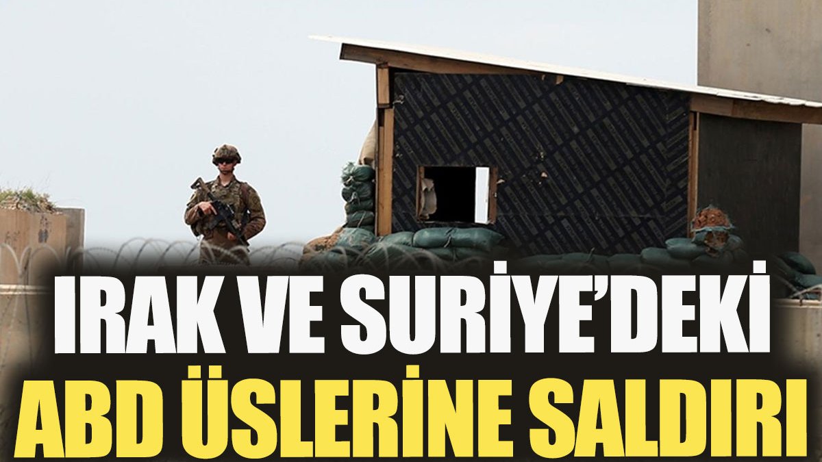 Irak ve Suriye’deki ABD üslerine saldırı