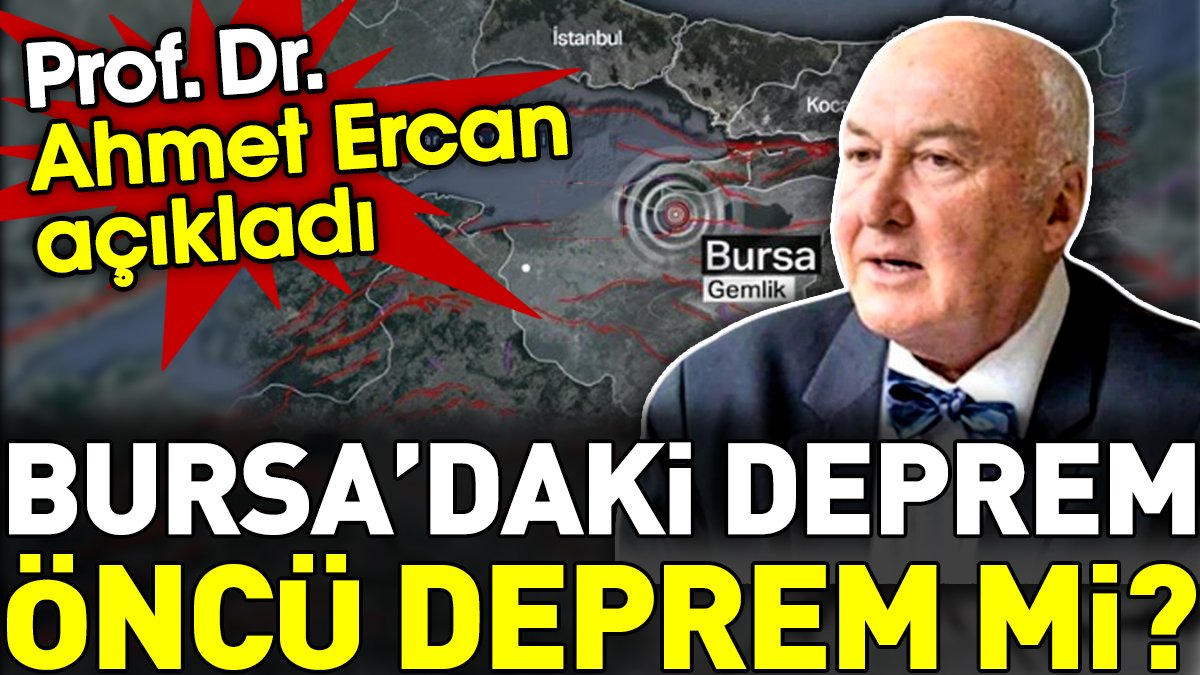 Bursa'daki deprem öncü deprem mi? Ahmet Ercan açıkladı