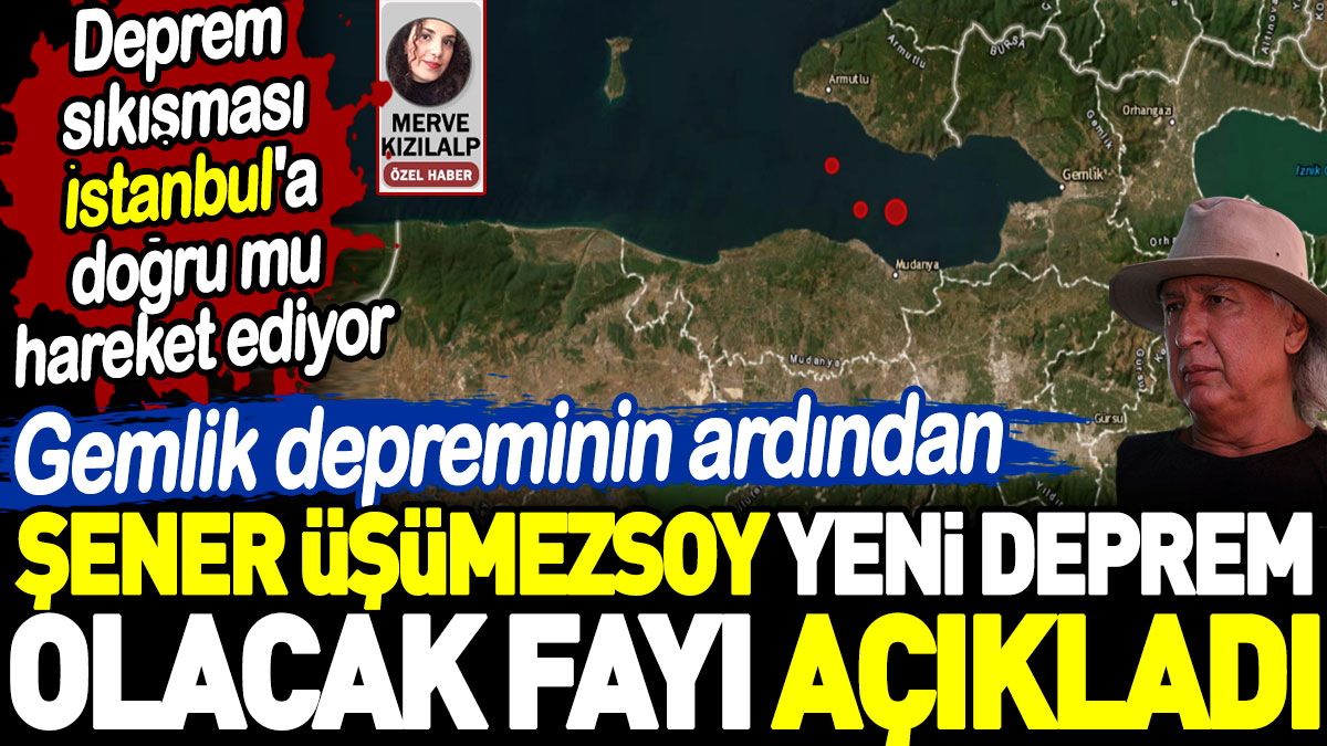 Şener Üşümezsoy yeni deprem olacak fayı açıkladı. Deprem sıkışması İstanbul'a doğru mu hareket ediyor