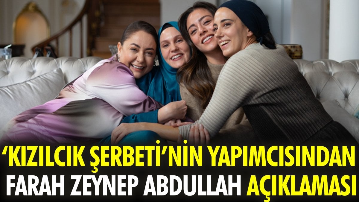 'Kızılcık Şerbeti'nin yapımcısından Farah Zeynep Abdullah açıklaması