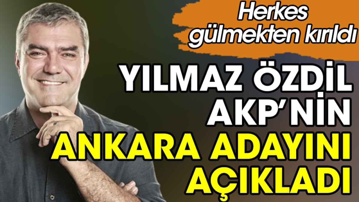 Yılmaz Özdil AKP’nin Ankara adayını açıkladı. Herkes gülmekten kırıldı