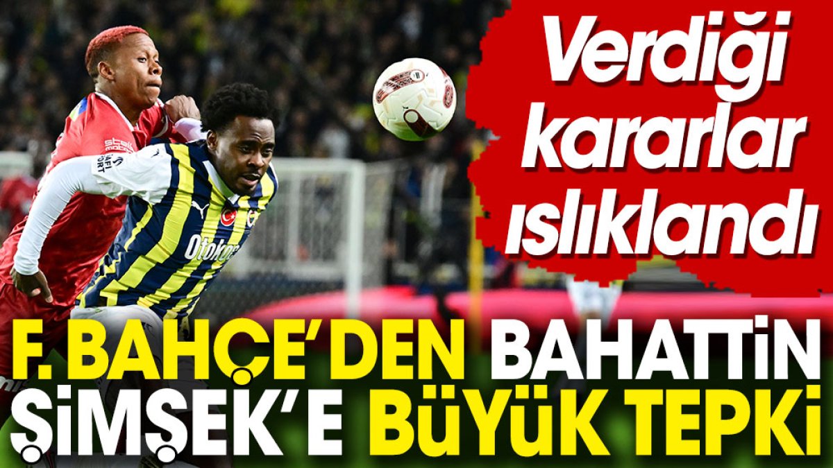 Fenerbahçe'den hakem Bahattin Şimşek'e büyük tepki
