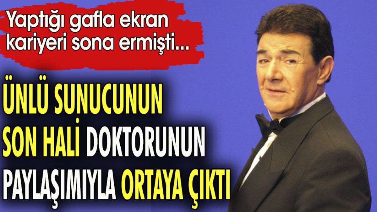 Ünlü sunucunun son hali doktorunun paylaşımıyla ortaya çıktı. Yaptığı gafla ekran karıyeri sona ermişti