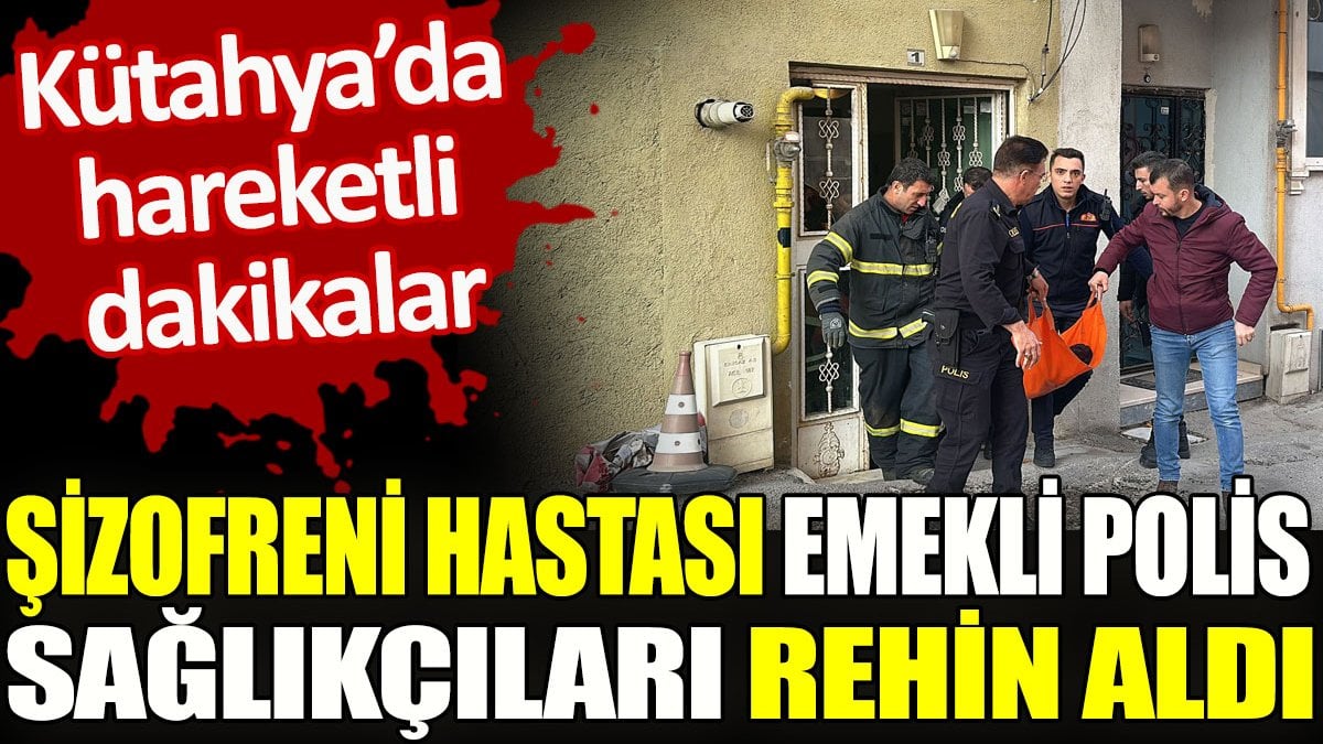 Şizofreni hastası emekli polis sağlıkçıları rehin aldı. Kütahya'da hareketli dakikalar