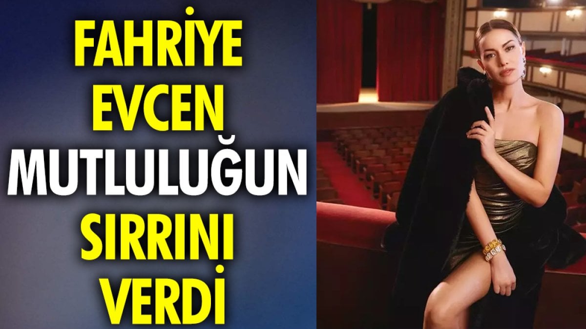 Fahriye Evcen mutluluğun sırrını verdi