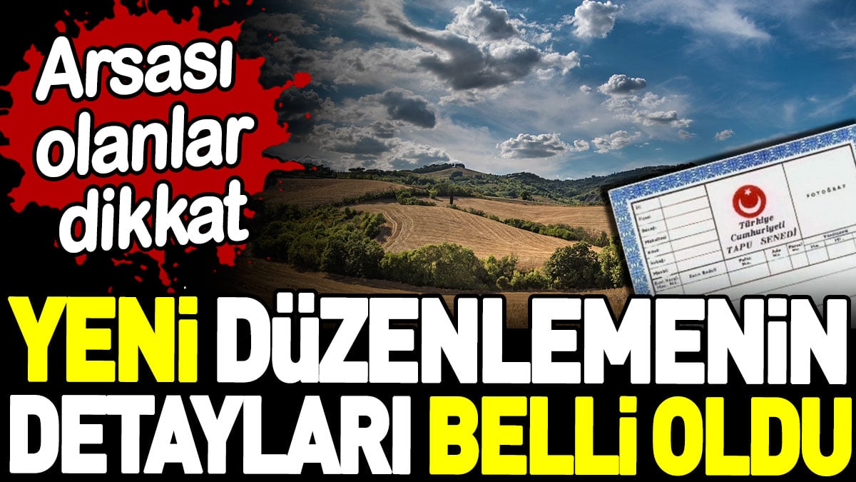 Arsası olanlar dikkat. Yeni düzenlemenin detayları belli oldu