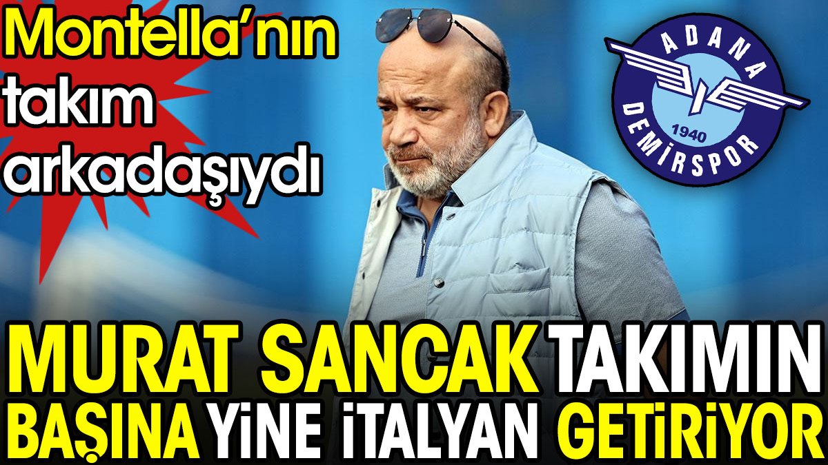 Murat Sancak Adana Demirspor'un başına yine İtalyan getiriyor