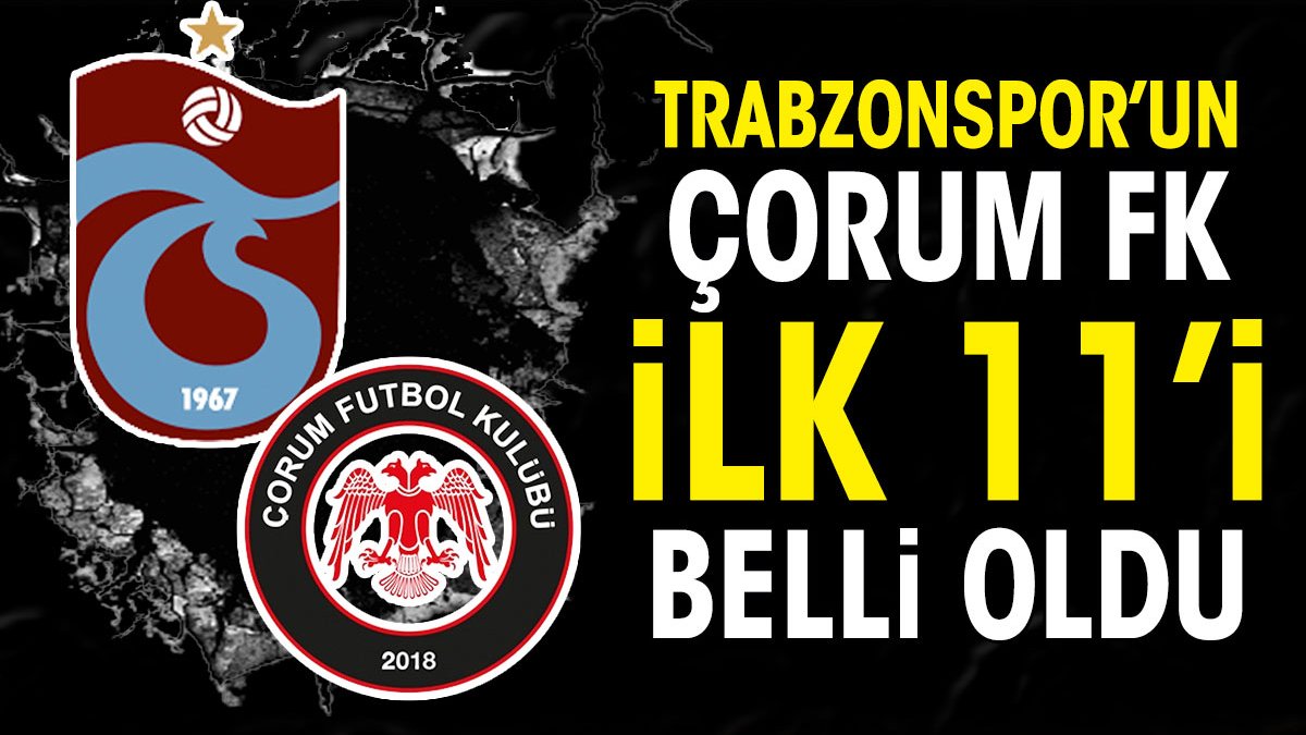 Trabzonspor'un Çorum FK maçı ilk 11'i belli oldu
