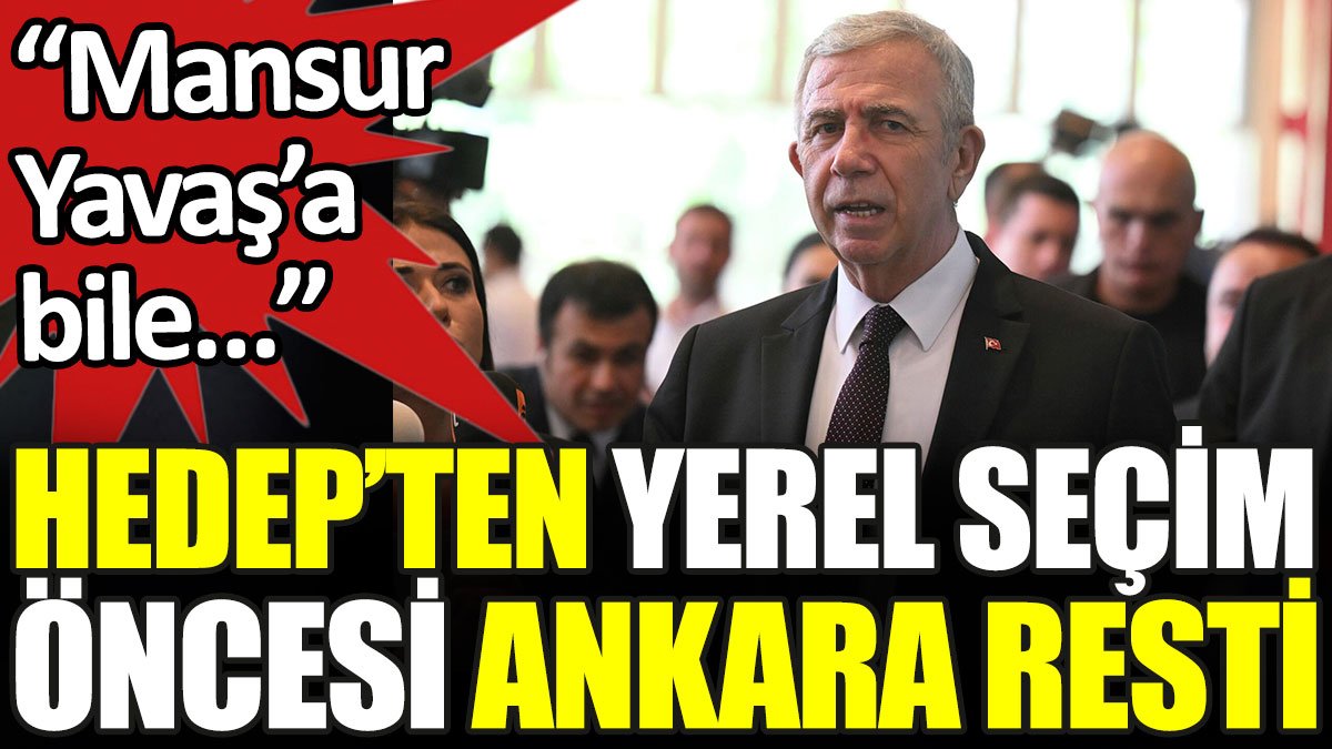 HEDEP'ten yerel seçim öncesi Ankara resti. 'Mansur Yavaş'a bile...'