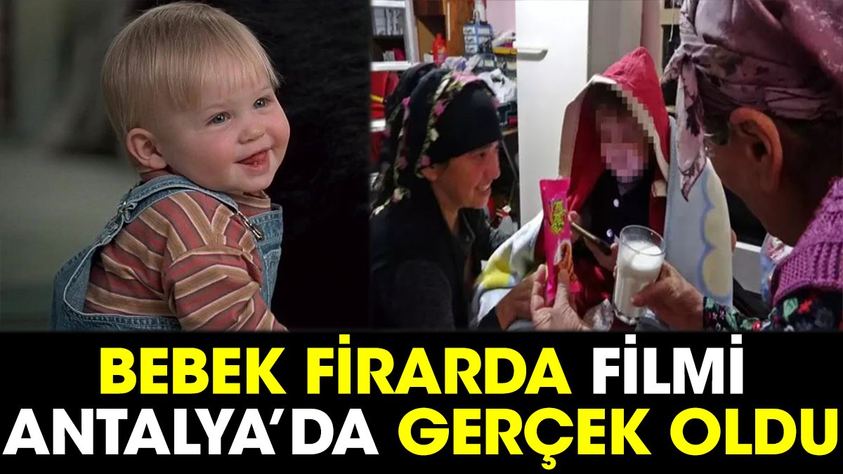 Bebek firarda filmi Antalya’da gerçek oldu