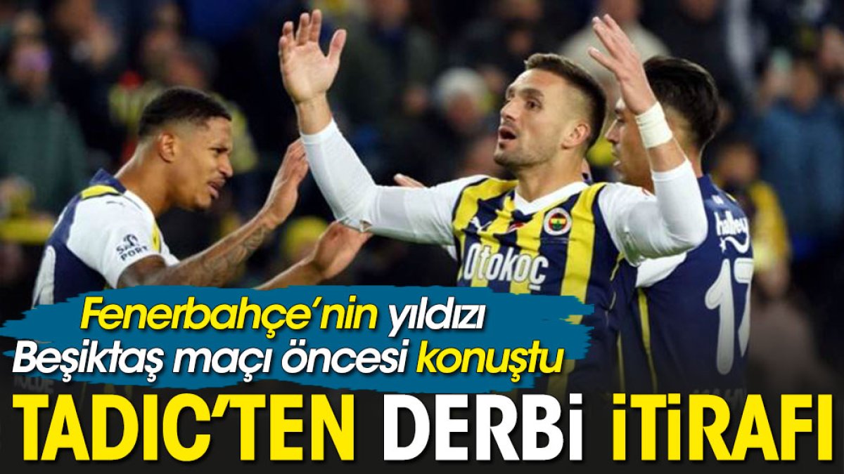 Tadic Beşiktaş deribisi öncesinde Fenerbahçe'nin en büyük problemini açıkladı