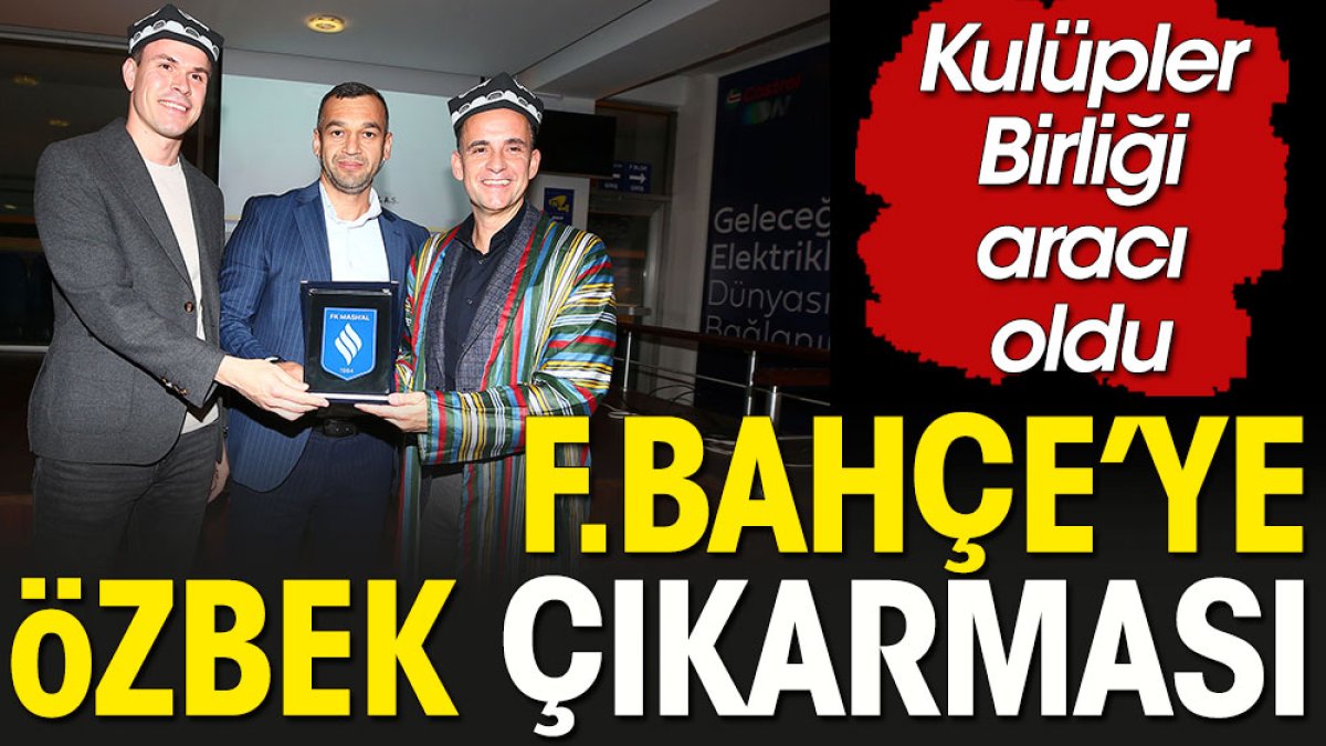 Fenerbahçe'ye Özbek çıkarması
