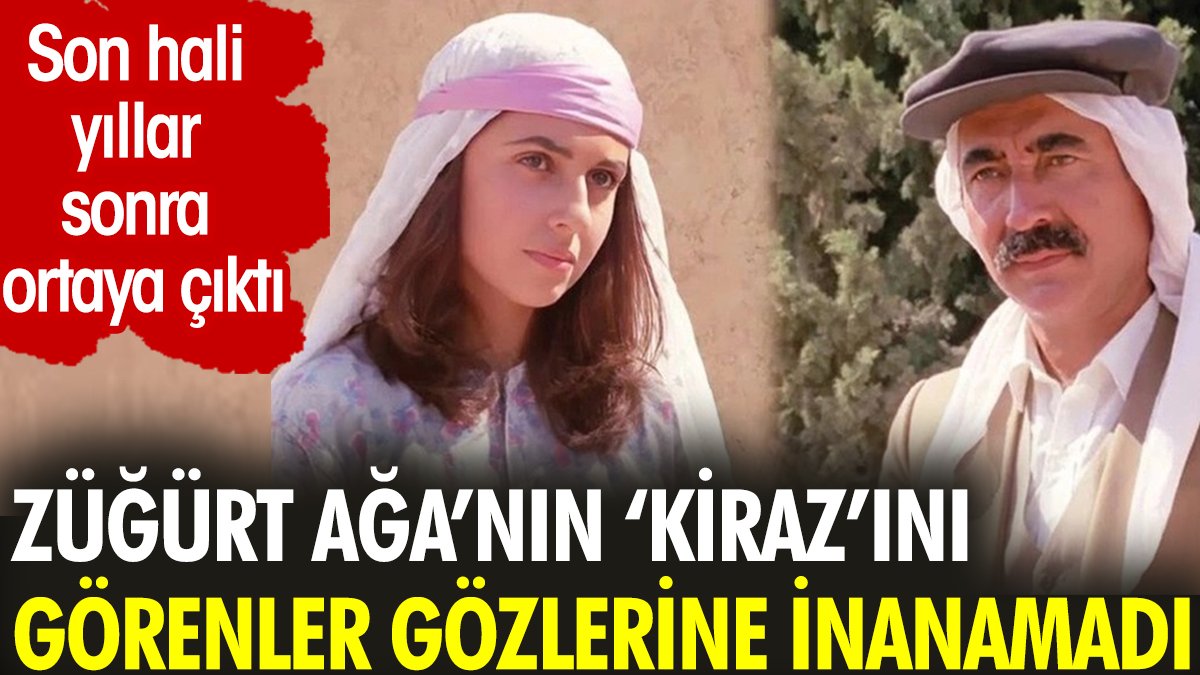 Züğürt Ağa'nın 'Kiraz'ını görenler gözlerine inanamadı. Son hali yıllar sonra ortaya çıktı