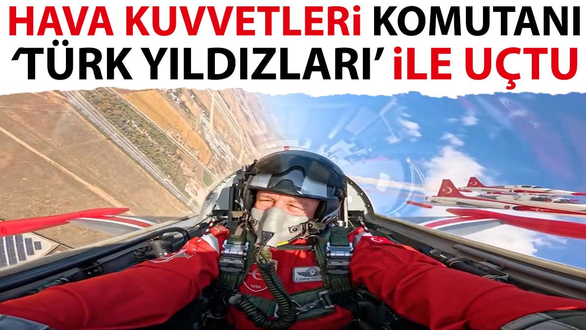 Hava Kuvvetleri Komutanı Orgeneral Kadıoğlu ‘Türk Yıldızları’ ile uçtu