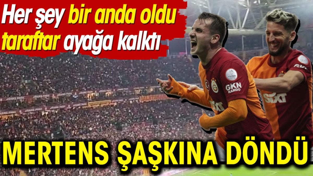 Mertens şaşkına döndü. Her şey bir anda oldu taraftar ayağa kalktı