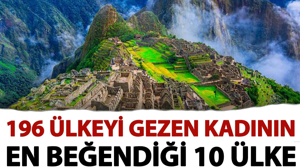 196 ülkeyi gezen kadının en beğendiği 10 ülke