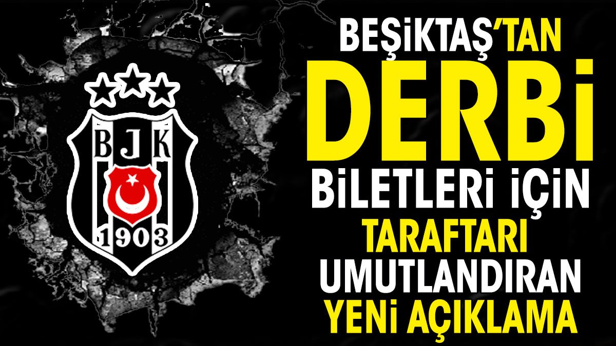 Beşiktaş'tan taraftarları umutlandıran derbi bileti açıklaması