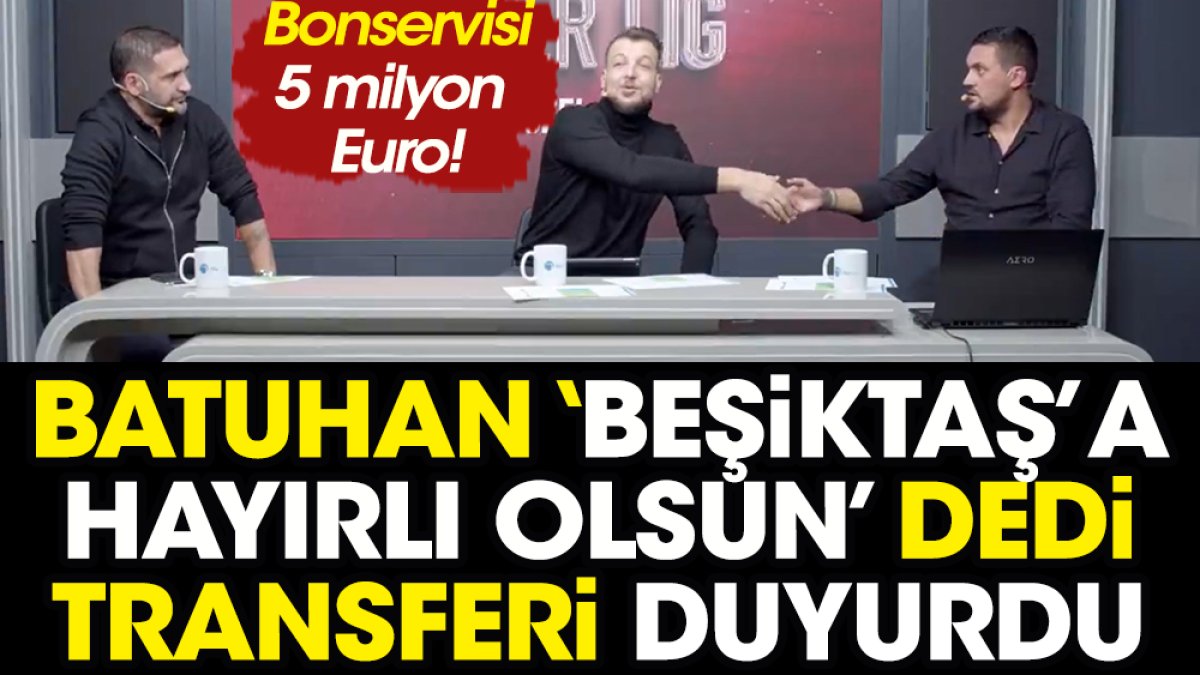 Batuhan Karadeniz 'hayırlı olsun' dedi Beşiktaş'ın yeni transferini duyurdu