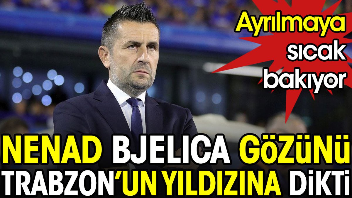 Bjelica Trabzonspor'un yıldızını transfer ediyor