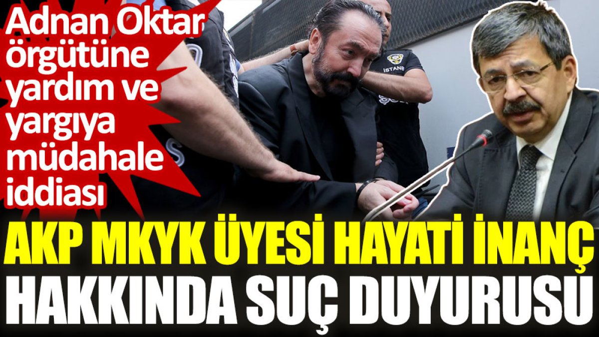 AKP MKYK Üyesi Hayati İnanç hakkında suç duyurusu. Adnan Oktar örgütüne yardım ve yargıya müdahale iddiası