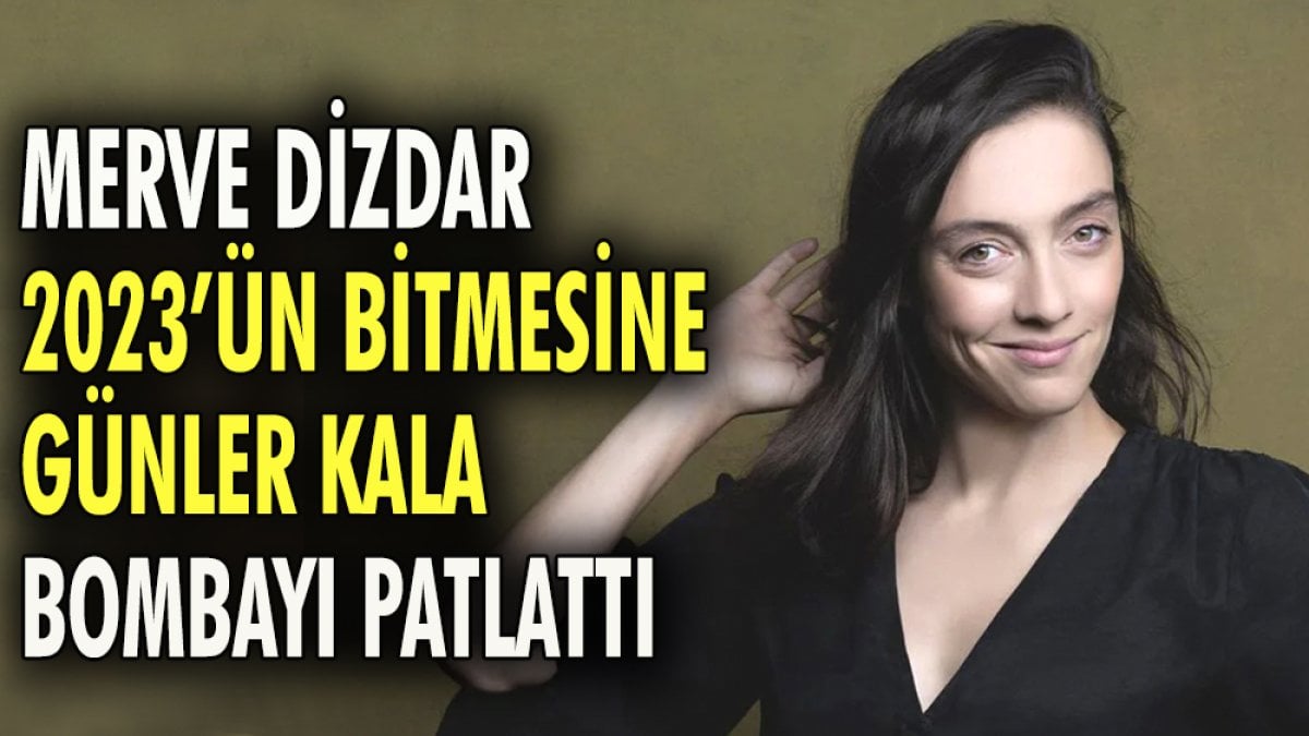 Merve Dizdar 2023'ün bitmesine günler kala bombayı patlattı