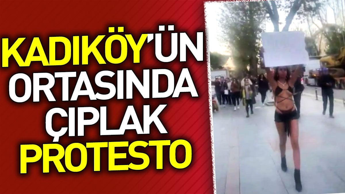Kadıköy'ün ortasında çıplak protesto
