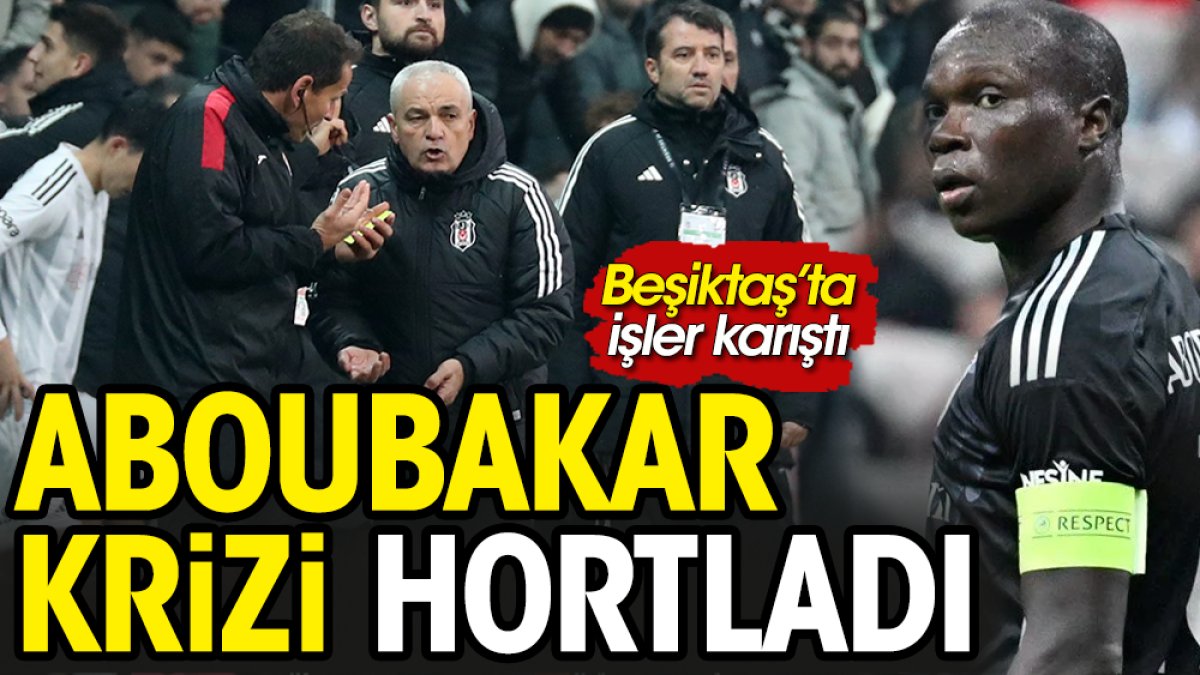 Aboubakar krizi hortladı. Beşiktaş’ta işleri karıştıran karar