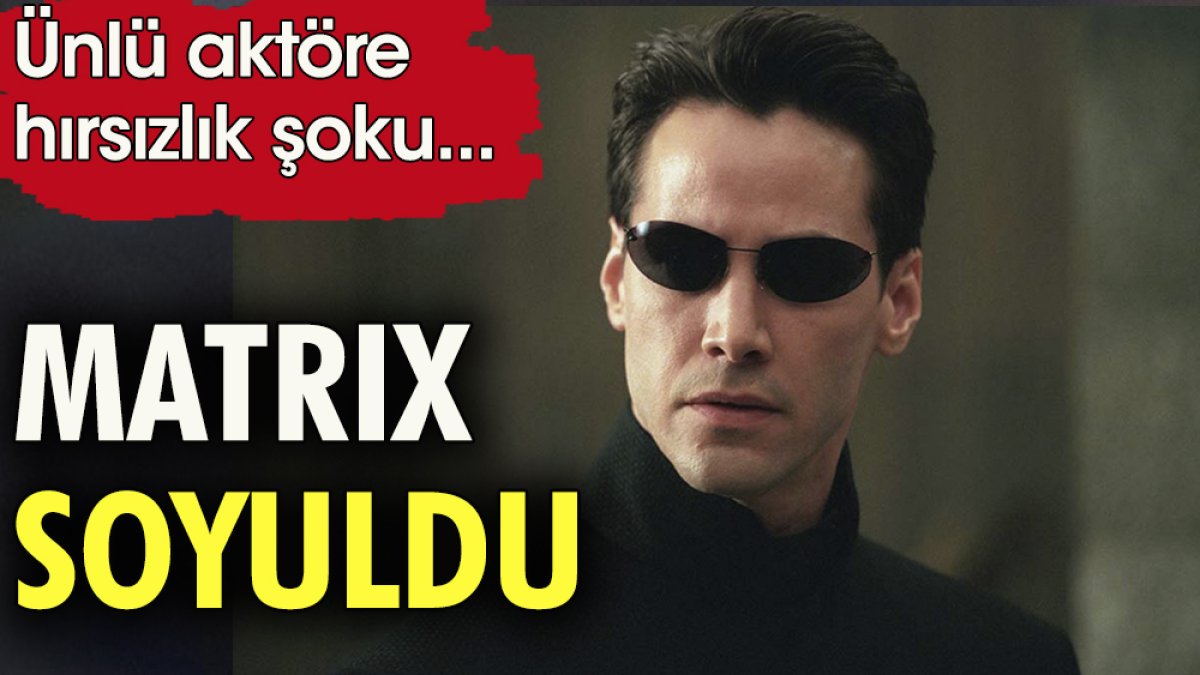 Matrix soyuldu.Ünlü aktöre maskeli hırsız şoku