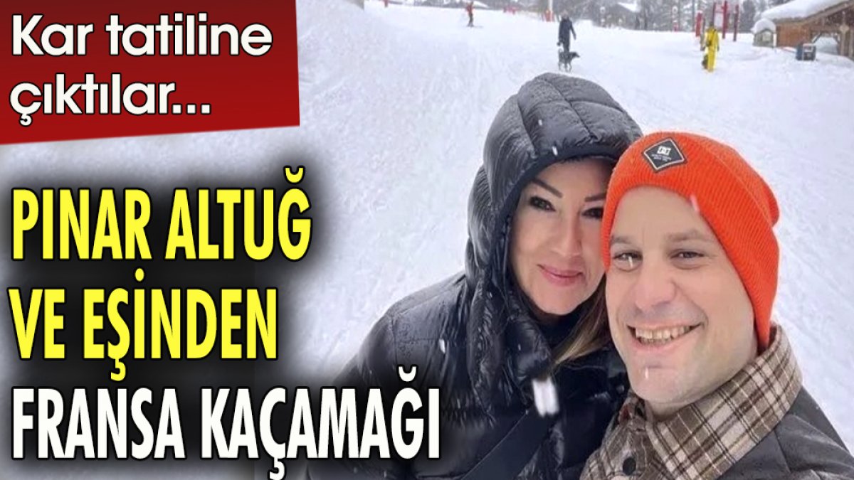 Pınar Altuğ ve eşinden Fransa kaçamağı. Kar tatiline çıktılar