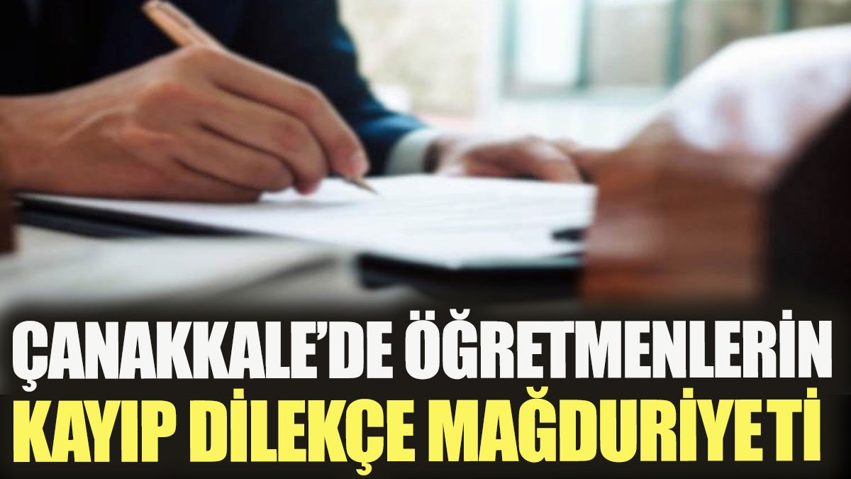 Çanakkale’de öğretmenlerin kayıp dilekçe mağduriyeti