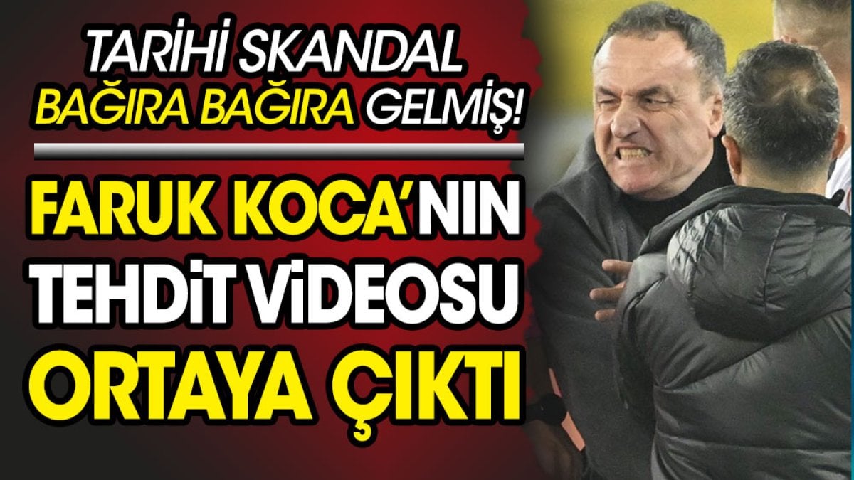 Faruk Koca'nın tehdit videosu ortaya çıktı. Ne yapacağını açık açık anlatmış