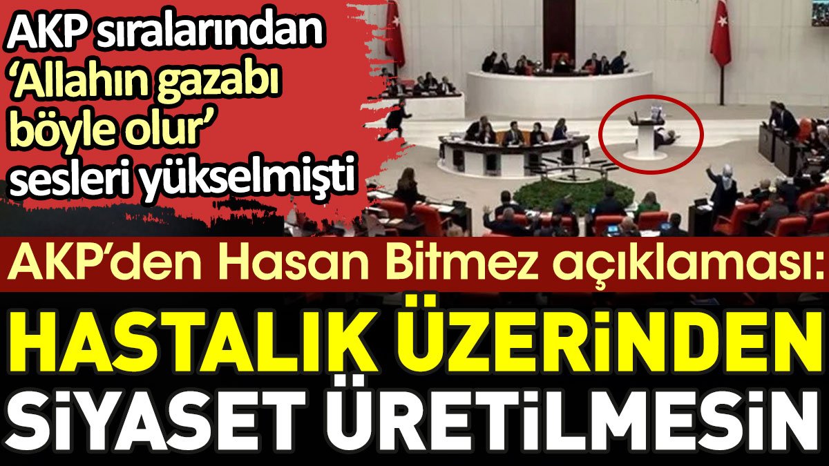 AKP'den Meclis kürsüsünde fenalaşan Hasan Bitmez açıklaması. 'Hastalık üzerinden siyaset üretmeyin'