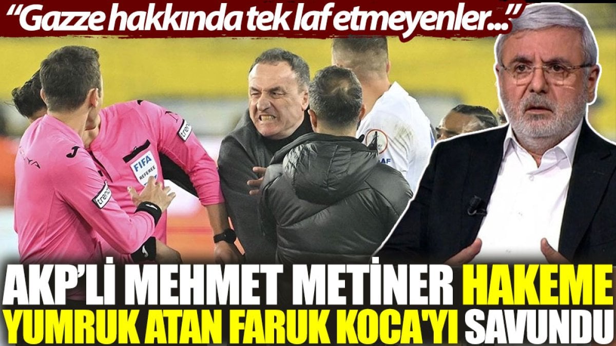 AKP’li Mehmet Metiner, hakeme yumruk atan Faruk Koca'yı savundu: Gazze hakkında tek laf etmeyenler...