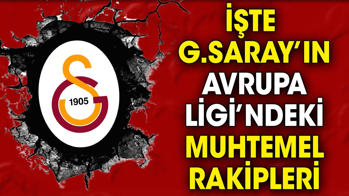 Galatasaray'ın Avrupa Ligi'ndeki muhtemel rakipleri belli oldu