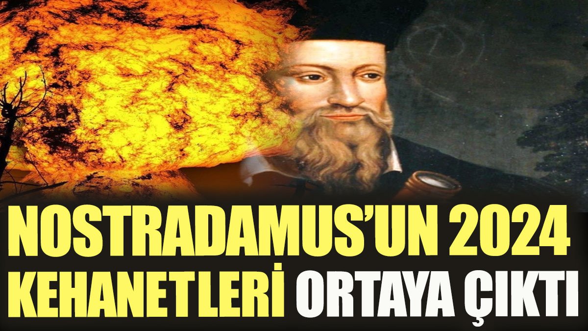 Nostradamus'un 2024 kehanetleri ortaya çıktı