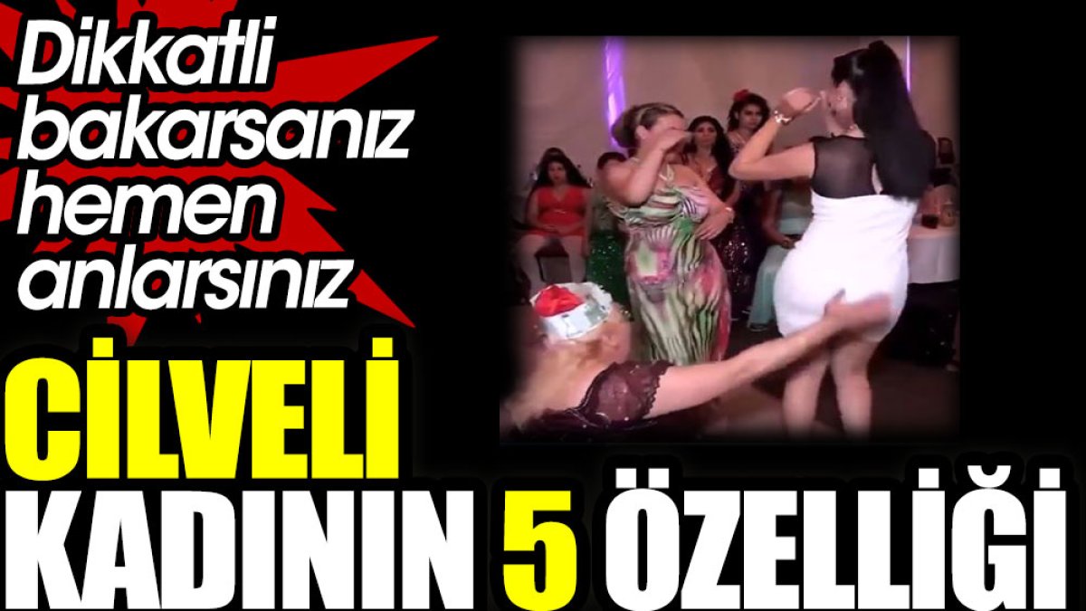 Cilveli kadının 5 özelliği. Dikkatli bakarsanız hemen anlarsınız