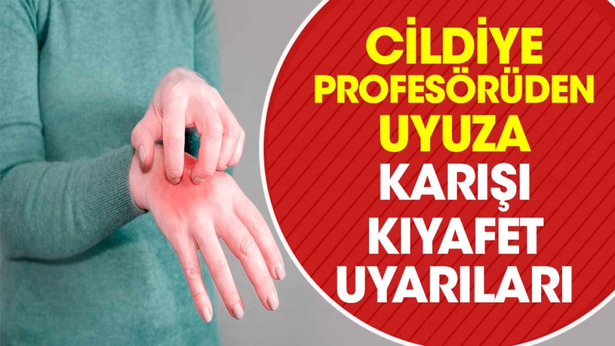 Cildiye profesörüden uyuza karışı kıyafet uyarıları