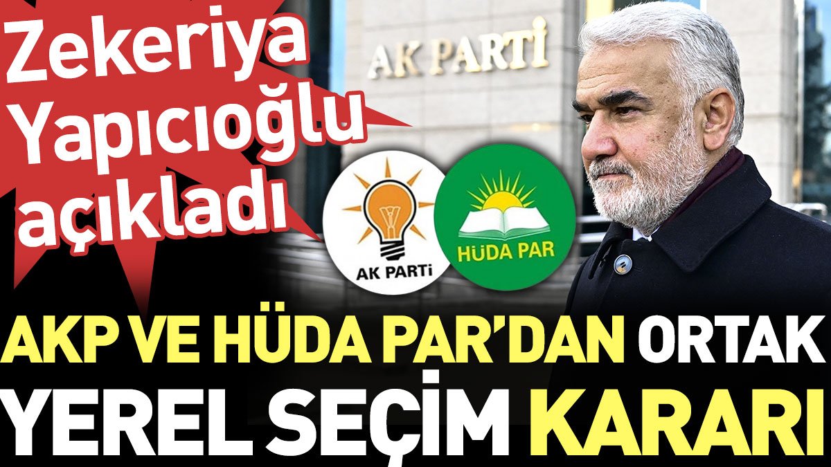 AKP ile HÜDA PAR'dan ortak yerel seçim kararı