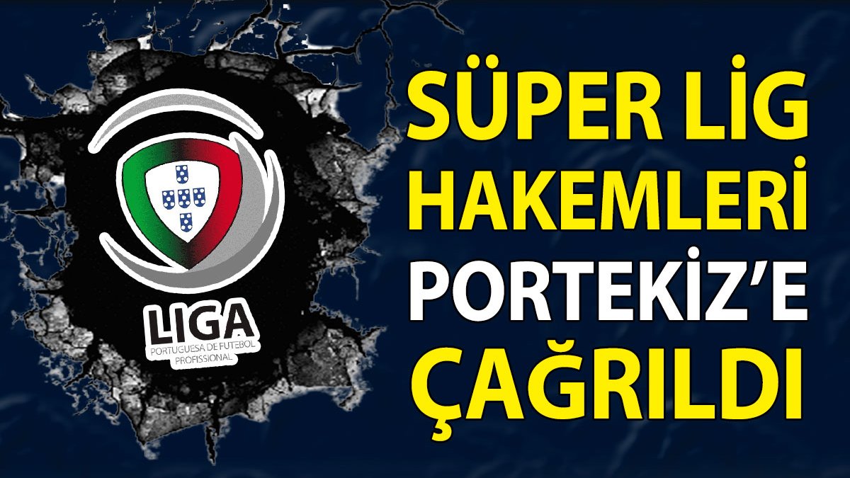Süper Lig hakemlerini federasyon Portekiz’e çağırdı