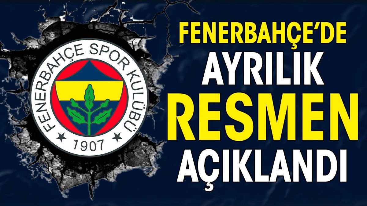 Fenerbahçe'de ayrılık kesinleşti