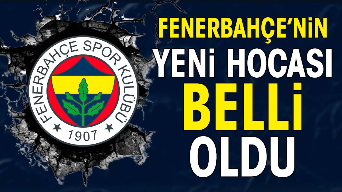 Fenerbahçe'nin yeni hocası belli oldu. Yarın geliyor