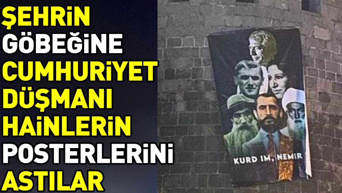 Şehrin göbeğine Cumhuriyet düşmanı bölücülerin posterini astılar