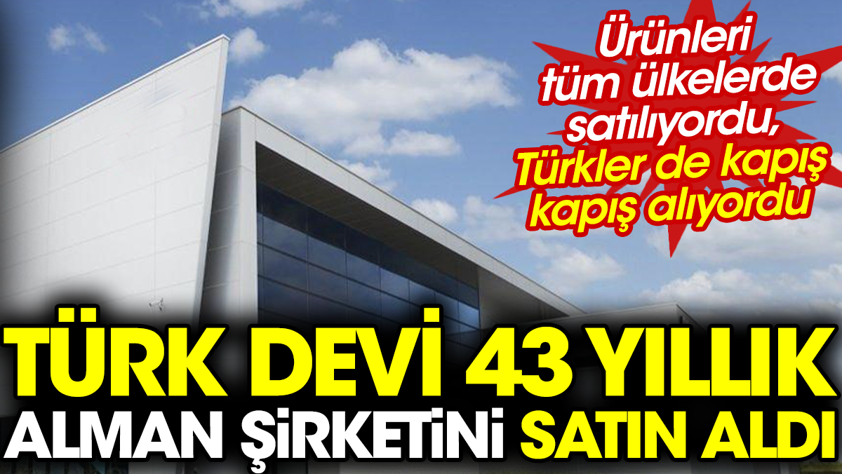 Türk devi Alman şirketini satın aldı