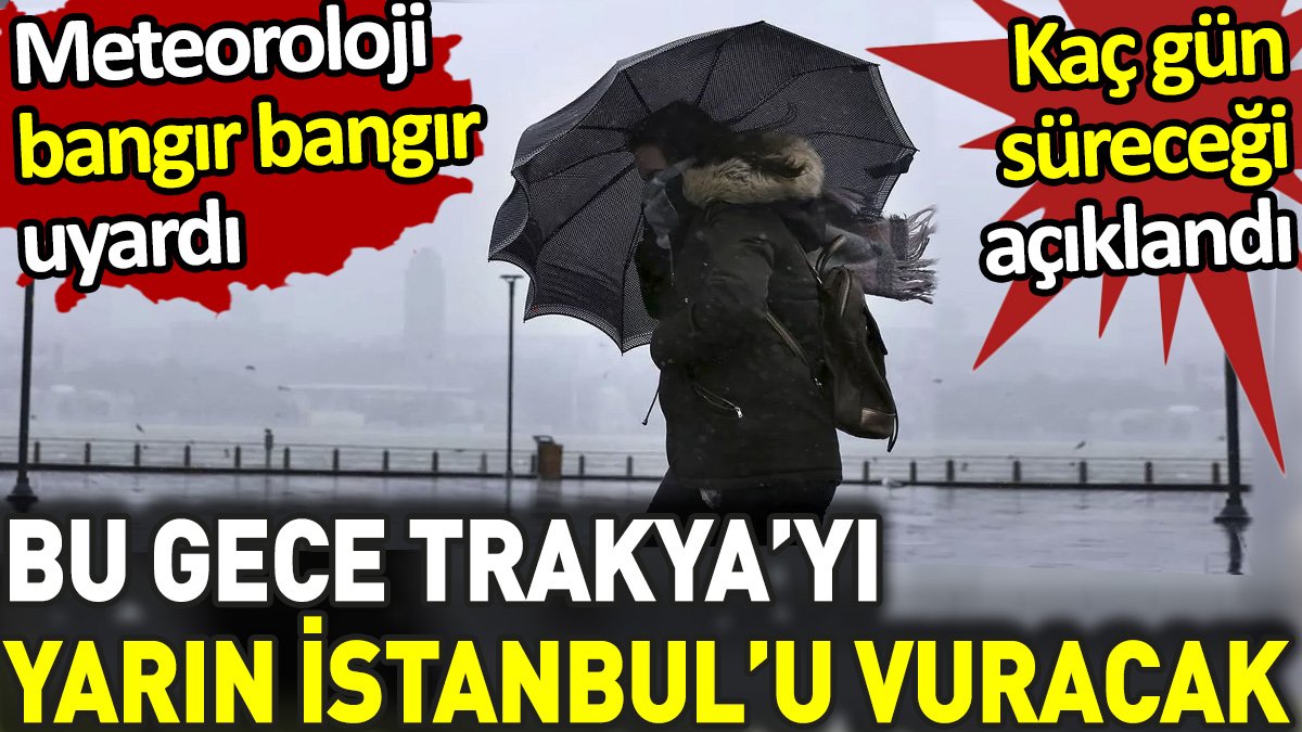 Meteoroloji bangır bangır uyardı. Yarın İstanbul'u vuracak