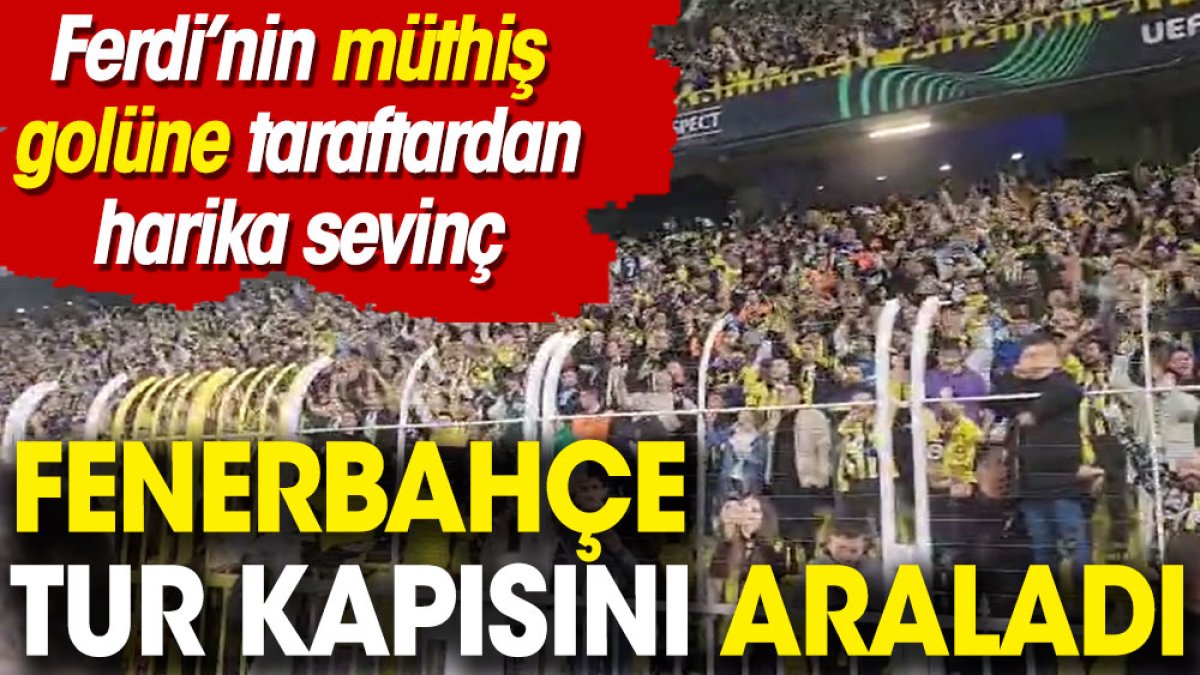 Ferdi'nin muhteşem golü. Taraftarın müthiş sevinci. Fenerbahçe tur kapısını araladı