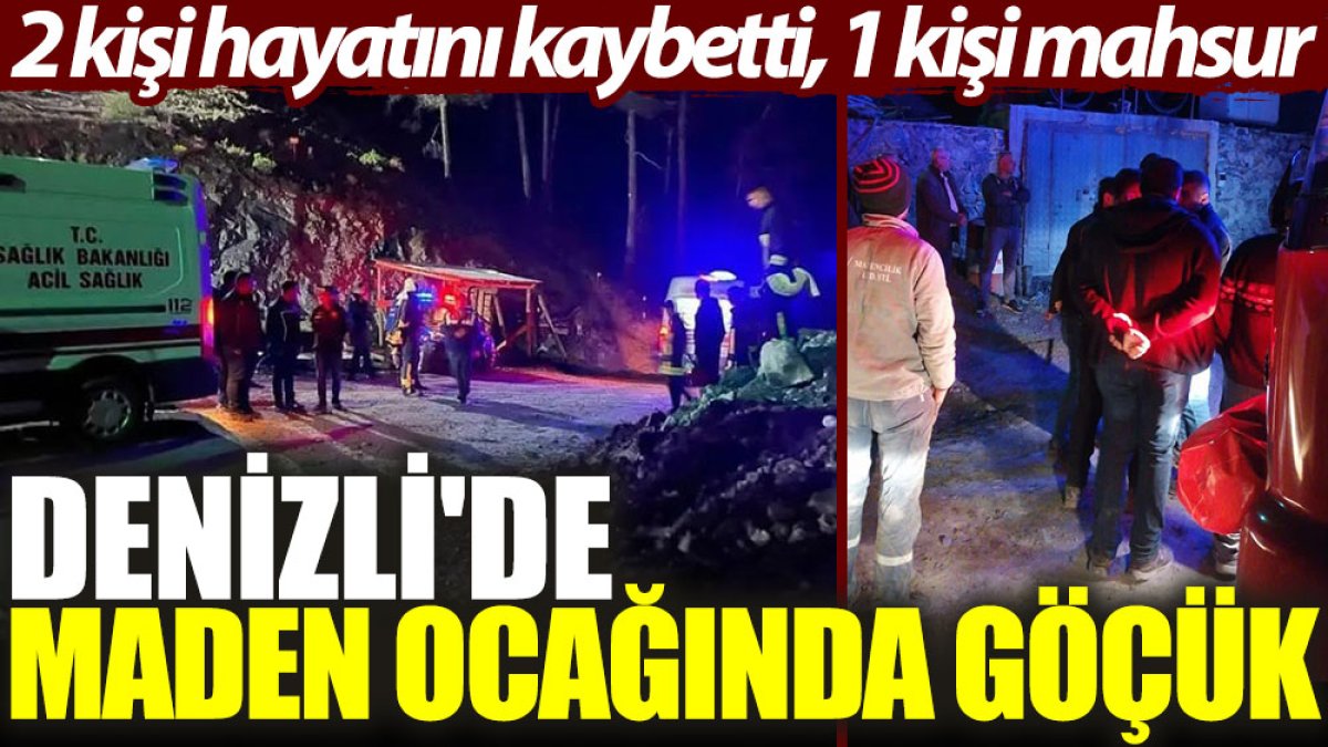 Denizli'de maden ocağında göçük: 2 kişi hayatını kaybetti, 1 kişi mahsur