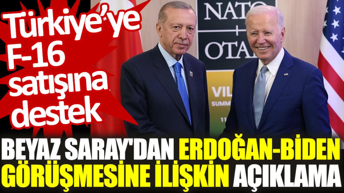 Beyaz Saray'dan Erdoğan-Biden görüşmesine ilişkin açıklama. Türkiye'ye F-16 satışına destek