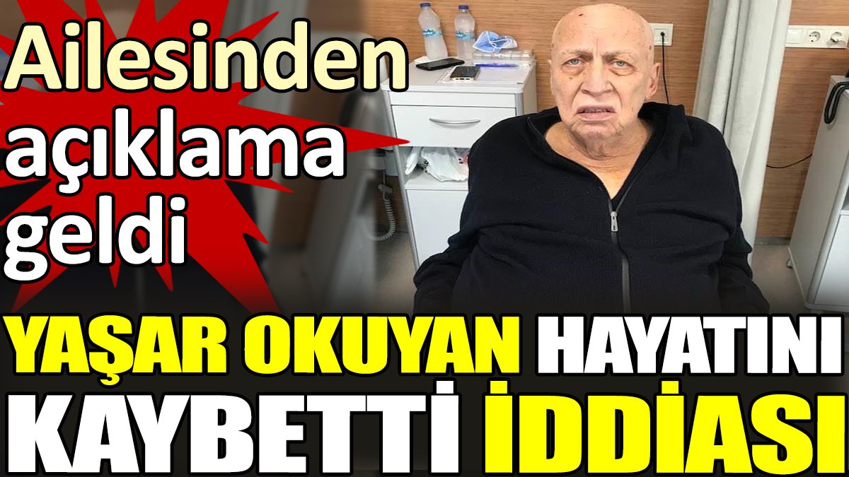 Yaşar Okuyan hayatını kaybetti iddiası