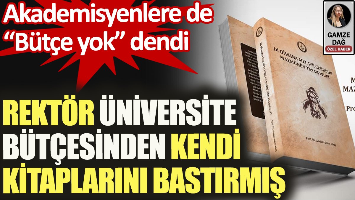 Şırnak Üniversitesi rektörünün üniversite bütçesinden kendi kitaplarını bastırdığı ortaya çıktı