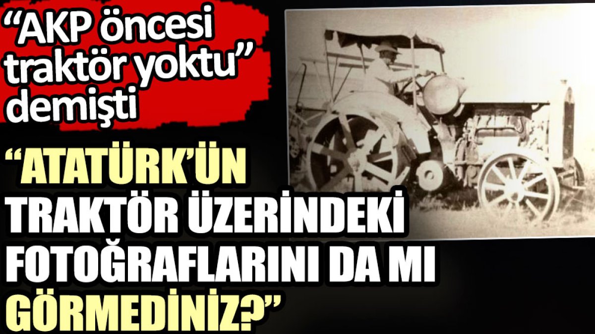 CHP’li Gürer’den AKP’li Usta’ya tepki: Atatürk’ün traktör üzerindeki fotoğraflarını da mı görmediniz